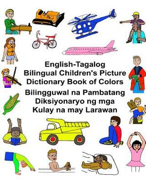 English-Tagalog Bilingual Children's Picture Dictionary Book of Colors Bilingguwal na Pambatang Diksiyonaryo ng mga Kulay na may Larawan by Richard Carlson Jr