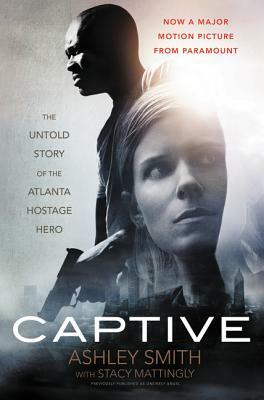 Captive: The Untold Story of the Atlanta Hostage Hero by Ashley Smith, Stacy Mattingly