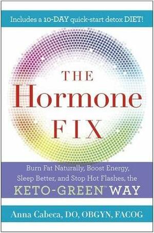 The Hormone Fix: The natural way to balance your hormones, burn fat and alleviate the symptoms of the perimenopause, the menopause and beyond by Anna Cabeca