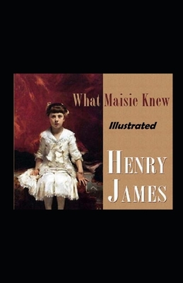 What Maisie Knew Illustrated by Henry James