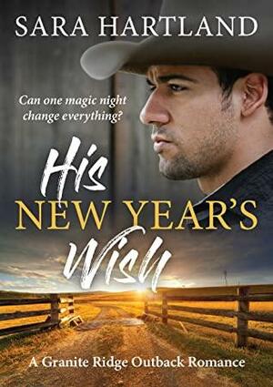 His New Year's Wish: A Granite Ridge Outback Romance by Sara Hartland