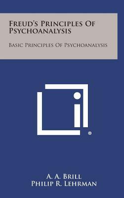 Basic Principles of Psychoanalysis by A. A. Brill