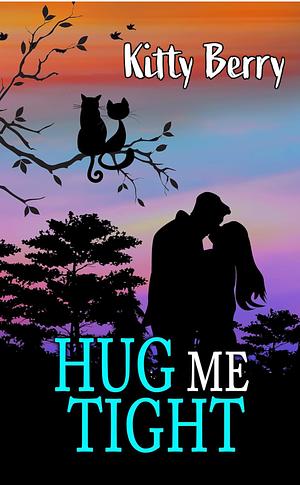 Hug Me Tight by Kitty Berry