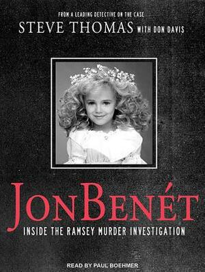 JonBenet: Inside the Ramsey Murder Investigation by Donald A. Davis, Steve Thomas