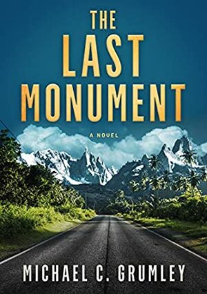 The Last Monument by Michael C. Grumley