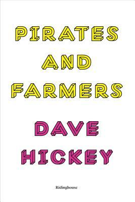 Dave Hickey: Pirates and Farmers: Essays on the Frontiers of Art by Dave Hickey