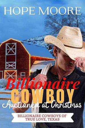 Billionaire Cowboy Auctioned at Christmas: Clean & Wholesome Holiday Romance by Hope Moore, Hope Moore