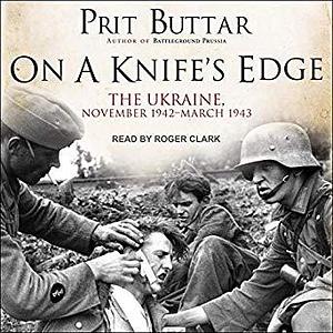 On a Knife's Edge: The Ukraine by Prit Buttar, Roger Clark