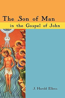 The Son of Man in the Gospel of John by J. Harold Ellens