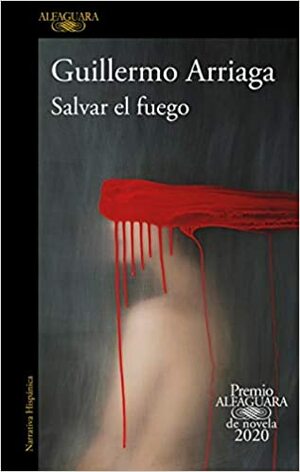 Salvar el fuego by Guillermo Arriaga