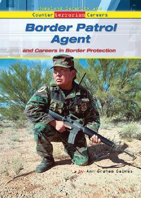 Border Patrol Agent and Careers in Border Protection by Ann Graham Gaines
