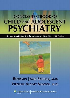 Kaplan & Sadock's Concise Textbook of Child and Adolescent Psychiatry by Virginia Alcott Sadock, Benjamin J. Sadock