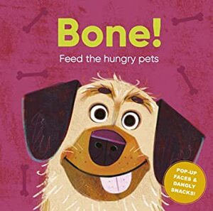 Bone!: Feed the Hungry Pets by Laurie Stansfield, Carly Madden
