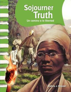 Sojourner Truth (Spanish Version) (Biografias de Estadounidenses (American Biographies)): Un Camino a la Libertad (a Path to Freedom) by Debra J. Housel