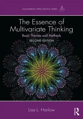 The Essence of Multivariate Thinking: Basic Themes and Methods by Lisa L. Harlow