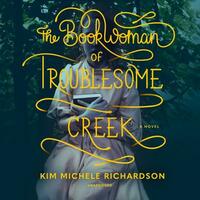 The Book Woman of Troublesome Creek by Kim Michele Richardson