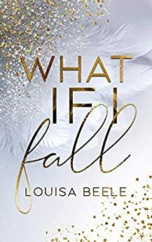 What if I fall by Louisa Beele