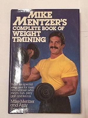 Mike Mentzer's Complete Book of Weight Training by Ardy Friedberg, Mike Mentzer