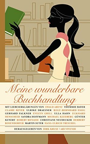 Meine wunderbare Buchhandlung by Robert Menasse, Martin Suter, Thommie Bayer, Eckhard Henscheid, Ewald Arenz, Ulla Hahn, Dirk Kruse, Herbert Rosendorfer, Gerhard Falkner, Christiane Neudecker