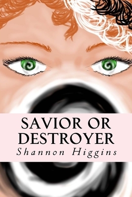 Savior or Destroyer by Shannon Higgins