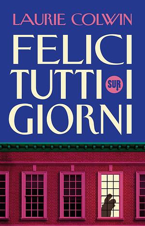 Felici tutti i giorni by Laurie Colwin