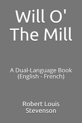 Will O' the Mill: A Dual-Language Book (English - French) by Robert Louis Stevenson