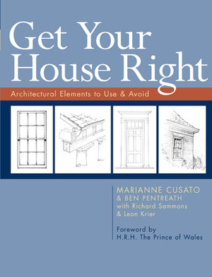 Get Your House Right: Architectural Elements to Use & Avoid - An Illustrated Guide to Traditional Design by Richard Sammons, Léon Krier, Ben Pentreath, Marianne Cusato