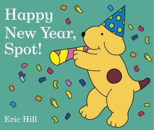 Happy New Year, Spot! by Eric Hill