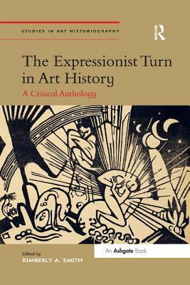 The Expressionist Turn in Art History: A Critical Anthology by 