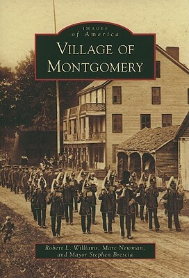 Village of Montgomery by Robert L. Williams, Mayor Stephen Brescia, Marc Newman