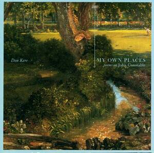 My Own Places: Poems on John Constable by Don Kerr