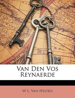 Van Den Vos Reynaerde by W. L. Van Helten