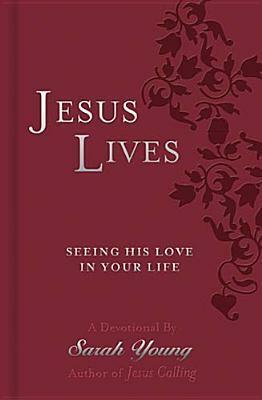 Jesus Lives Devotional: Seeing His Love in Your Life by Sarah Young