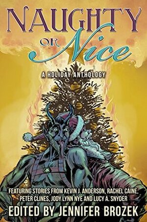 Naughty or Nice: A Holiday Anthology by Jennifer Brozek, Timothy W. Long, Rachel Caine, Jon Del Arroz, Peter Clines, Maurice Broaddus, Cat Rambo, S.G. Browne, Kevin J. Anderson, Jody Lynn Nye
