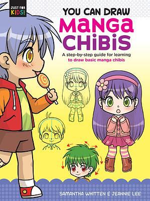 You Can Draw Manga Chibis: A step-by-step guide for learning to draw basic manga chibis by Jeannie Lee, Samantha Whitten, Samantha Whitten