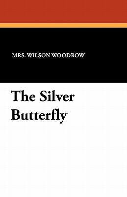 The Silver Butterfly by Mrs Wilson Woodrow
