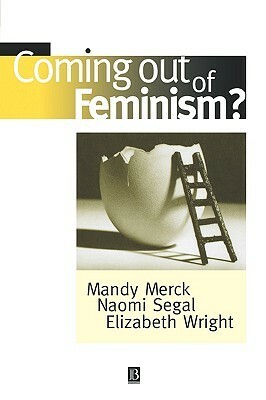 Coming Out of Feminism? by Elizabeth Wright, Mandy Merck, Naomi Segal