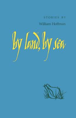 By Land, by Sea: Stories by William Hoffman