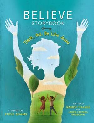 Believe Storybook: Think, Act, Be Like Jesus by Randy Frazee