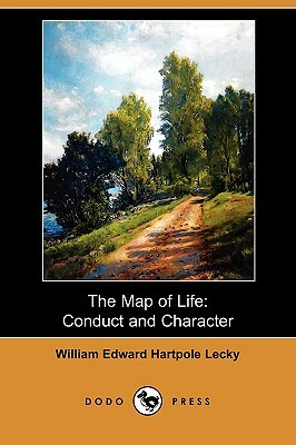 The Map of Life: Conduct and Character (Dodo Press) by William Edward Hartpole Lecky