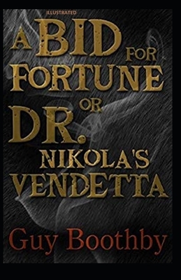 A Bid for Fortune or Dr. Nikola's Vendetta Illustrated by Guy Newell Boothby