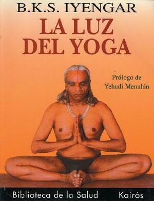 La Luz del Yoga by B.K.S. Iyengar