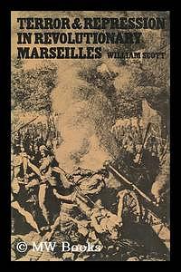 Terror and Repression in Revolutionary Marseilles by William Scott