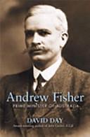 Andrew Fisher: Prime Minister of Australia by David Day