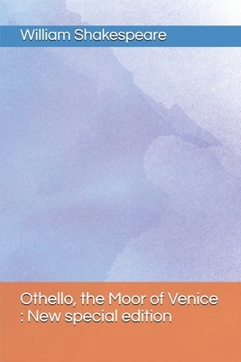 Othello, the Moor of Venice: New special edition by William Shakespeare