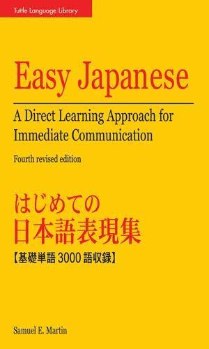 Easy Japanese: A Direct Learning Approach for Immediate Communication by Samuel E. Martin