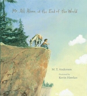 Me, All Alone, at the End of the World by Kevin Hawkes, M.T. Anderson