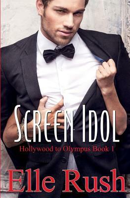 Screen Idol: Hollywood to Olympus Book 1 by Elle Rush