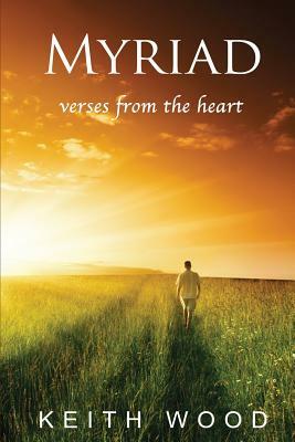 Myriad: Verses from the Heart by Keith Wood