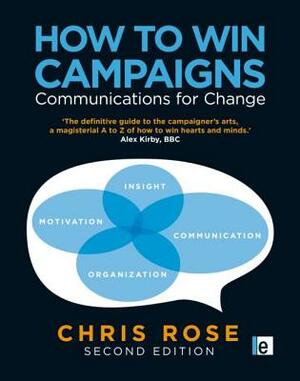 How to Win Campaigns: Communications for Change by Chris Rose